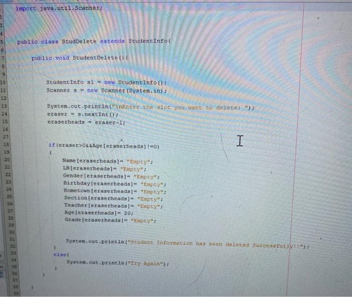 import java.util.Scanner; 4 5 public class StudDelete extends Student Info 6 7 public void StudentDelete 9 9 Student Into al