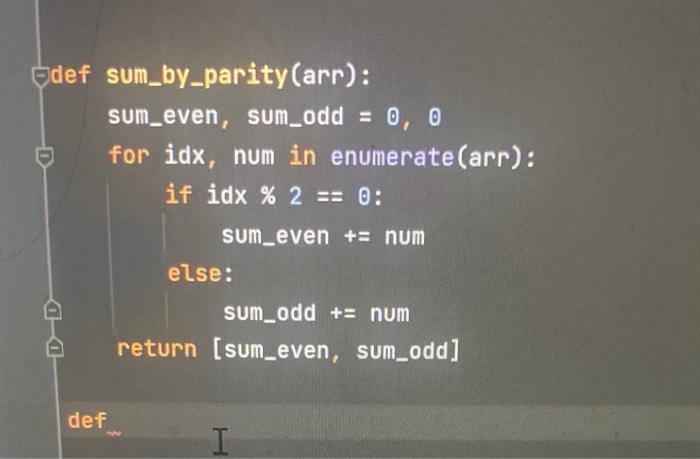 Solved def sum_by_parity (arr): sum_even, sum_odd =0,0 for | Chegg.com