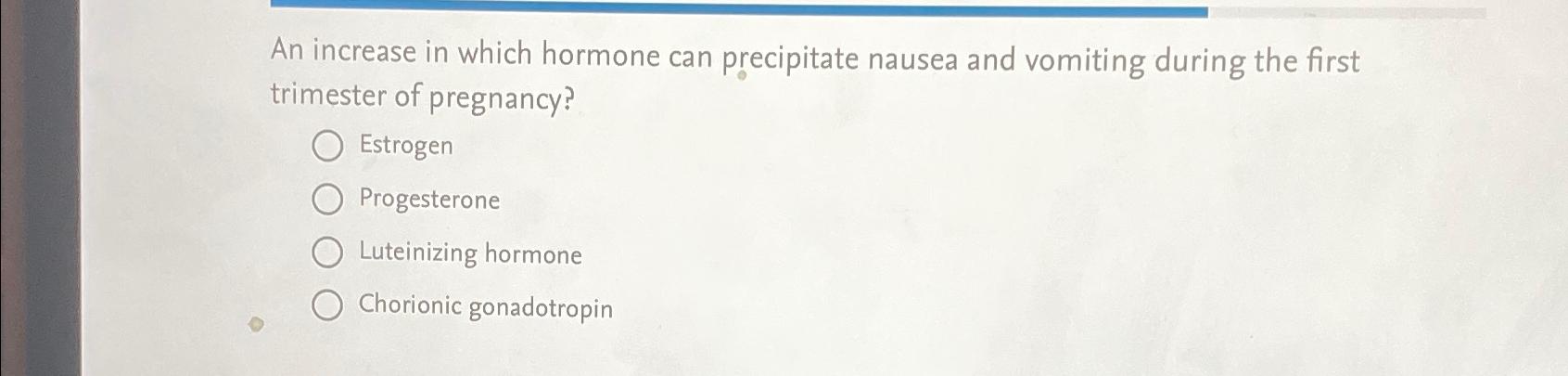 Solved An increase in which hormone can precipitate nausea