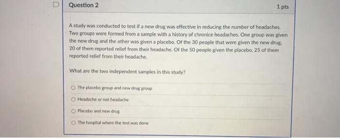 Solved D Question 2 1 pts A study was conducted to test if a | Chegg.com