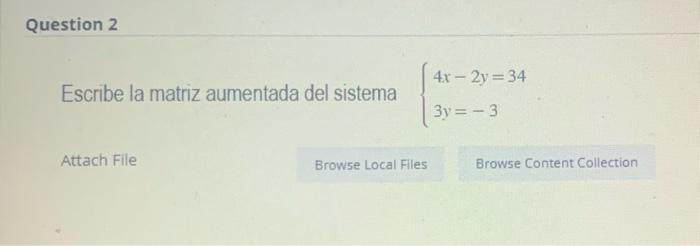 Solved Question 2 Escribe la matriz aumentada del sistema