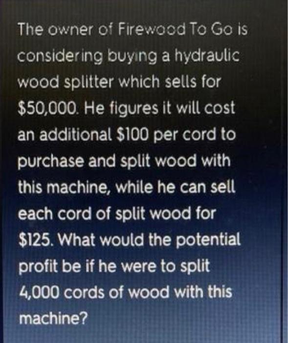 Solved The owner of Firewood To Go is considering buying a
