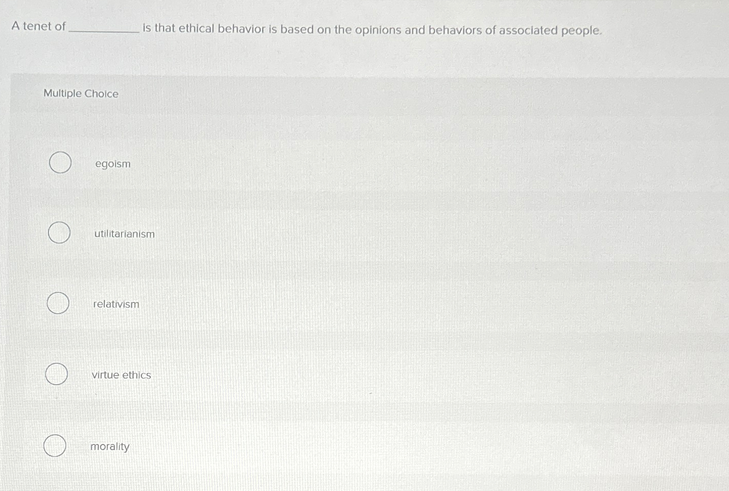 Solved A tenet of is that ethical behavior is based on the | Chegg.com