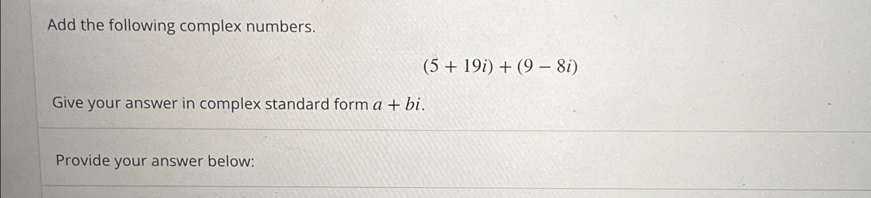 Solved Add the following complex numbers.(5+19i)+(9-8i)Give | Chegg.com