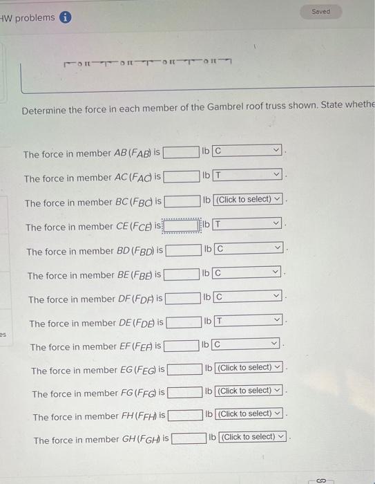 Determine the force in each member of the Gambrel roof truss shown. State whethe
The force in member \( A B\left(F_{A B}\righ