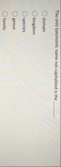 Solved The only taxonomic name not capitalized is the | Chegg.com
