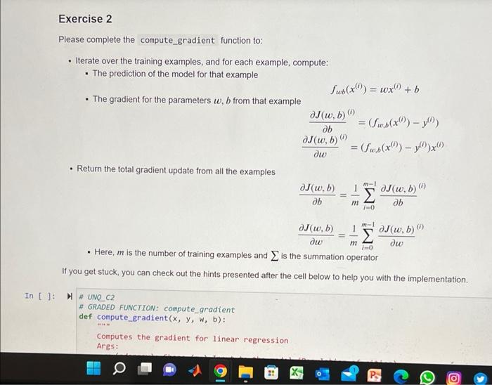 Please complete the compute_gradient function to:
- Iterate over the training examples, and for each example, compute:
- The 