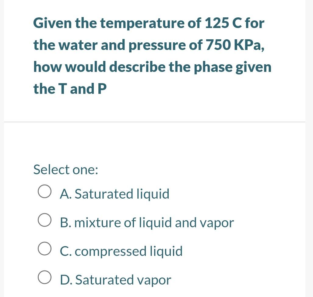 Solved Given the temperature of 125 C for the water and | Chegg.com