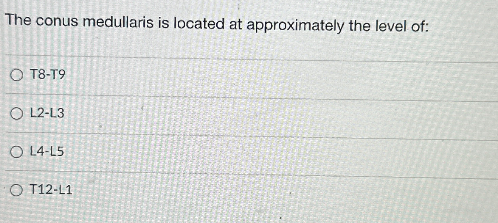 Solved The conus medullaris is located at approximately the | Chegg.com