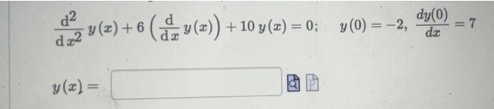 \( \frac{\mathrm{d}^{2}}{\mathrm{~d} x^{2}} y(x)+6\left(\frac{\mathrm{d}}{\mathrm{d} x} y(x)\right)+10 y(x)=0 ; \quad y(0)=-2