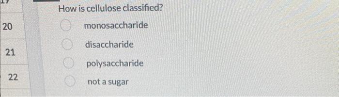 How is cellulose classified?
monosaccharide
disaccharide
polysaccharide
not a sugar