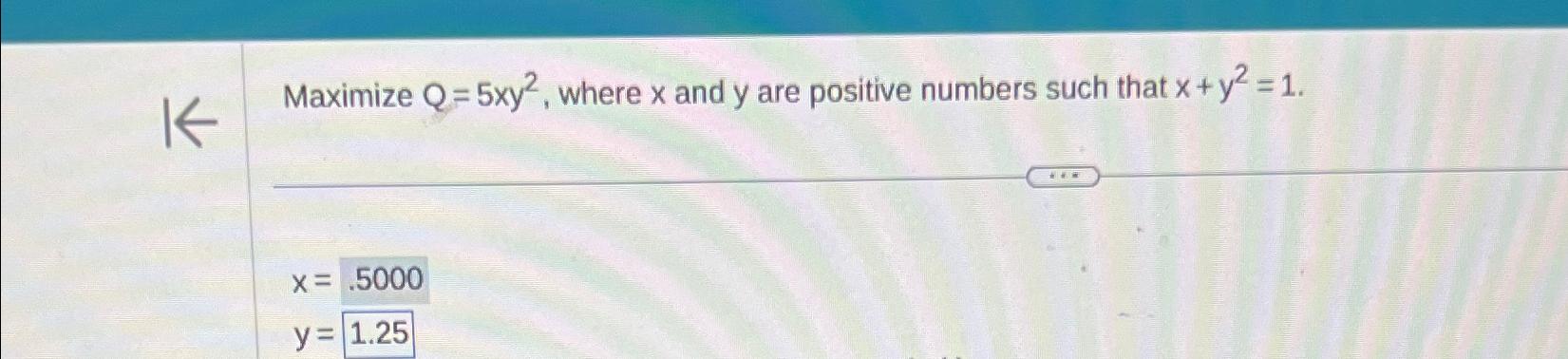 Solved Maximize Q=5xy2, ﻿where x ﻿and y ﻿are positive | Chegg.com