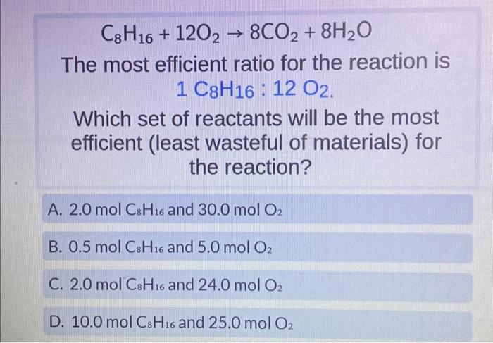 Solved C8H16+12O2→8CO2+8H2O The most efficient ratio for the | Chegg.com