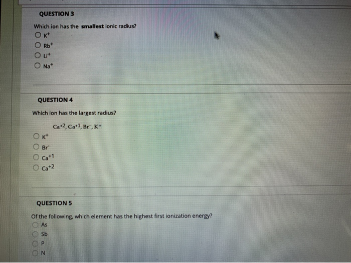 Solved Question 3 Which Ion Has The Smallest Ionic Radius? | Chegg.com Solved Question 3 Which Ion Has The Smallest Ionic Radius? | Chegg.com