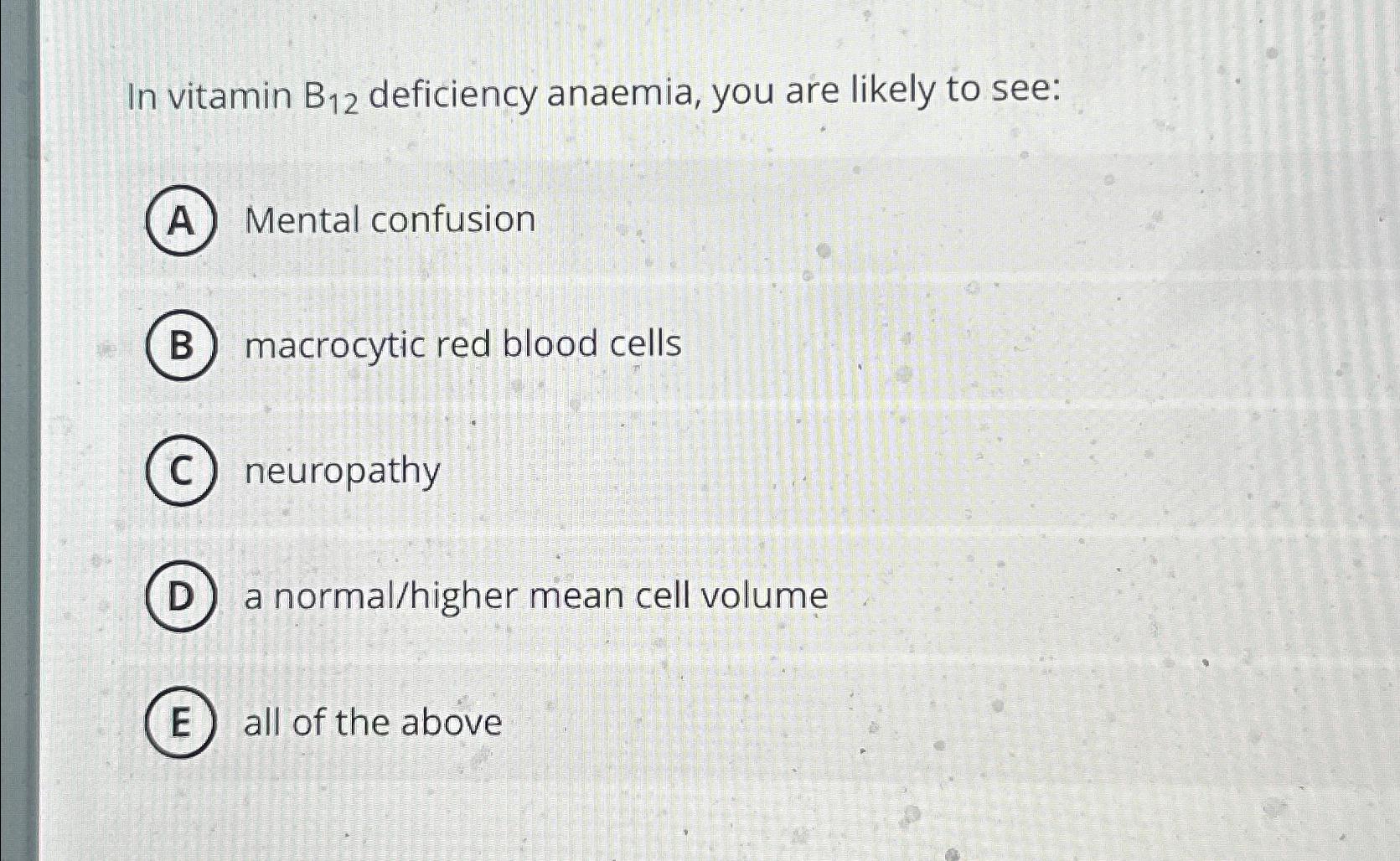 Solved In Vitamin B12 ﻿deficiency Anaemia, You Are Likely To | Chegg.com