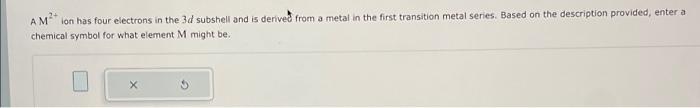 Solved AM²+ ion has four electrons in the 3d subshell and is | Chegg.com