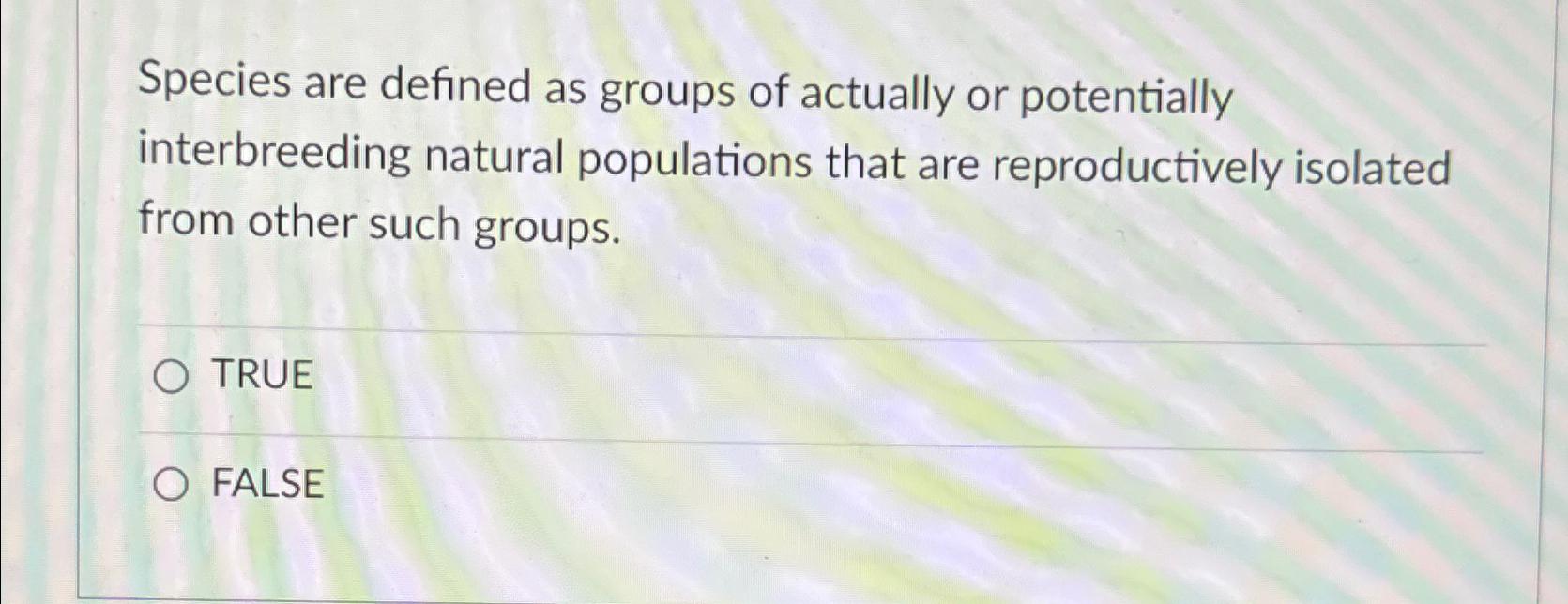 Solved Species Are Defined As Groups Of Actually Or | Chegg.com