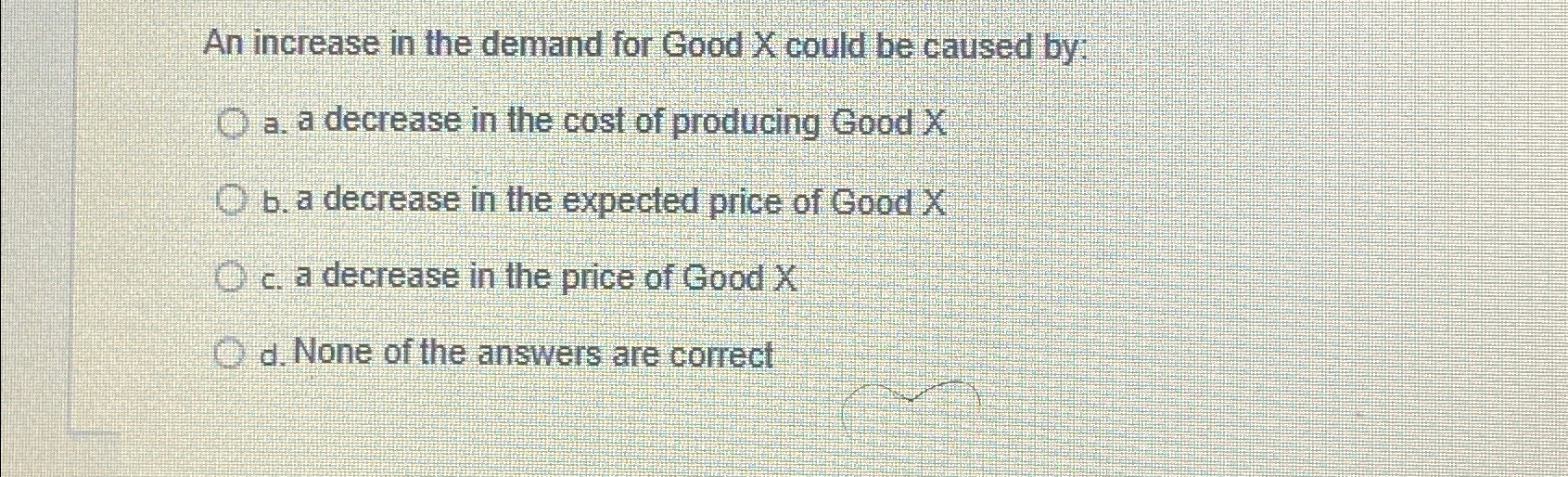 Solved An increase in the demand for Good X could be caused | Chegg.com