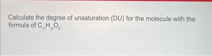 Solved Calculate the degree of unsaturation (DU) for the | Chegg.com