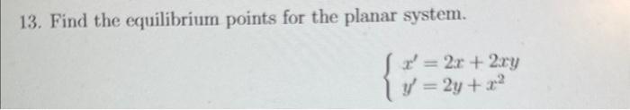 Solved 13. Find the equilibrium points for the planar | Chegg.com