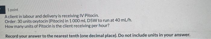 Solved 1 point A client in labour and delivery is receiving | Chegg.com