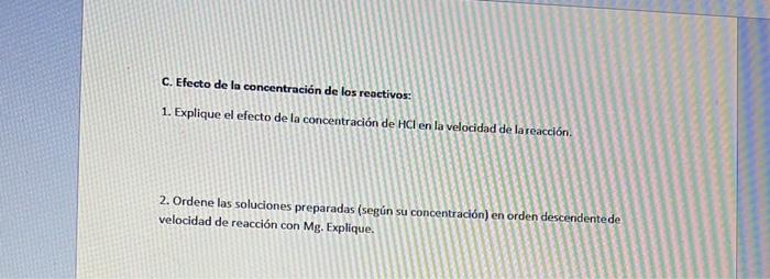 C. Efecto de la concentración de los reactivos: 1. Explique el efecto de la concentración de HCI en la velocidad de la reacci