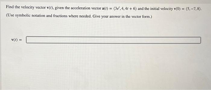 Solved Find the velocity vector v(t), given the acceleration | Chegg.com