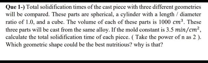 Solved Que 1-) Total solidification times of the cast piece | Chegg.com