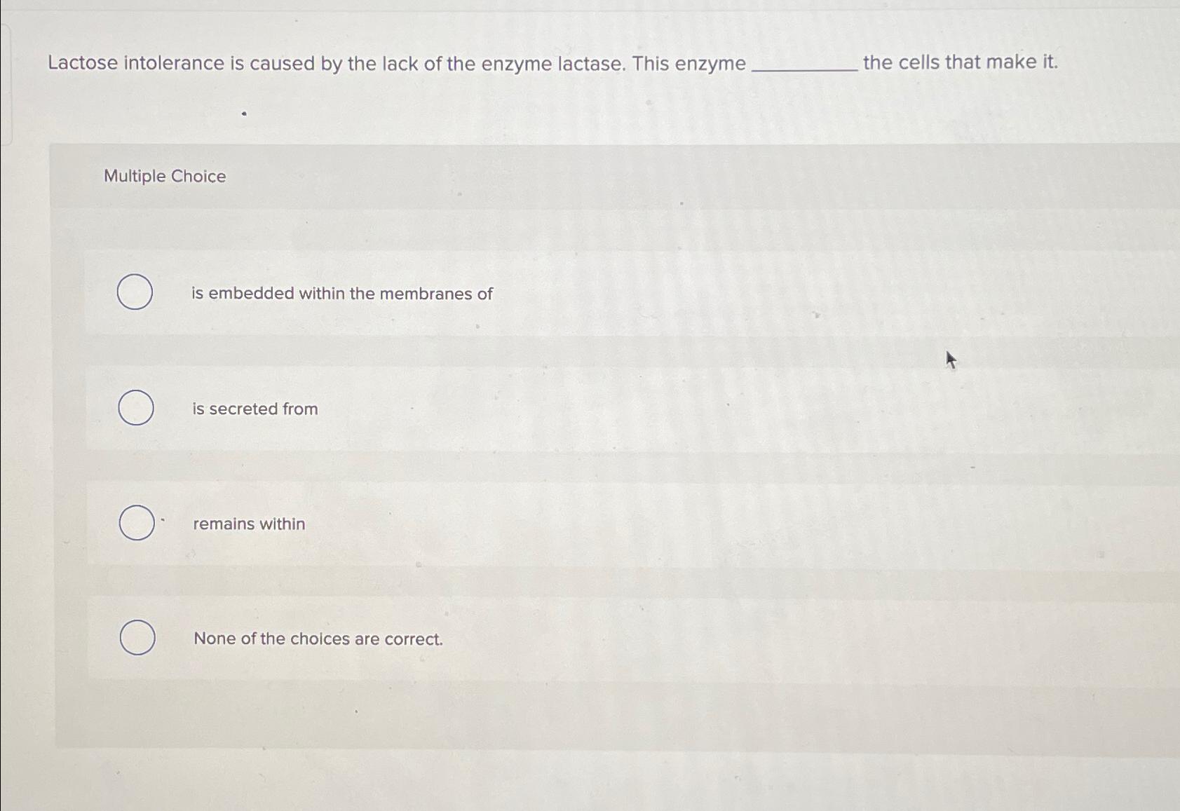 Solved Lactose intolerance is caused by the lack of the