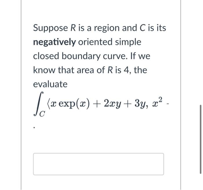 Solved Suppose R is a region and C is its negatively | Chegg.com