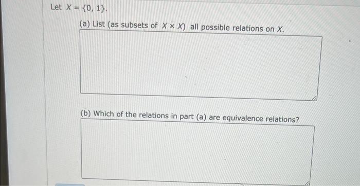 Solved x={0,1}. (a) List (as subsets of X×X ) all possihle | Chegg.com