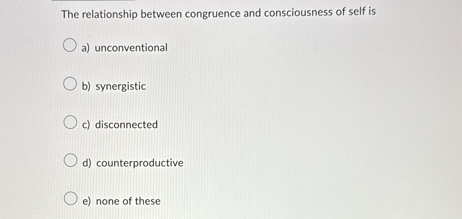 Solved The relationship between congruence and consciousness | Chegg.com