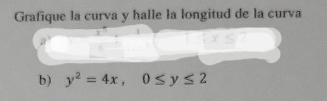 Grafique la curva y halle la longitud de la curva b) \( y^{2}=4 x, \quad 0 \leq y \leq 2 \)