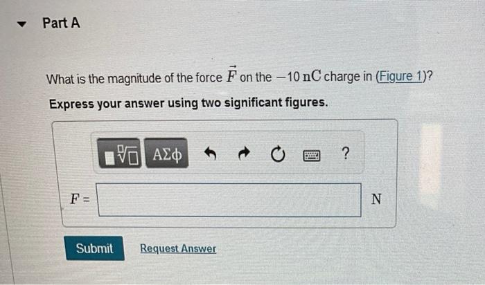 Solved What is the magnitude of the force F on the -10nC | Chegg.com