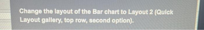 Solved Change the layout of the Bar chart to Layout 2 (Quick | Chegg.com