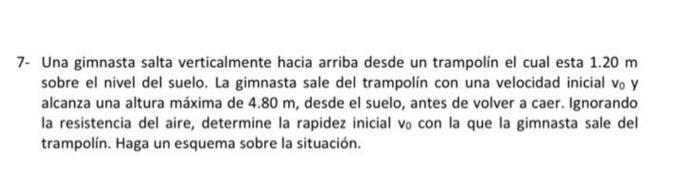 7- Una gimnasta salta verticalmente hacia arriba desde un trampolín el cual esta \( 1.20 \mathrm{~m} \) sobre el nivel del su