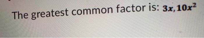 Solved The greatest common factor is: 3x, 10x2 | Chegg.com | Chegg.com