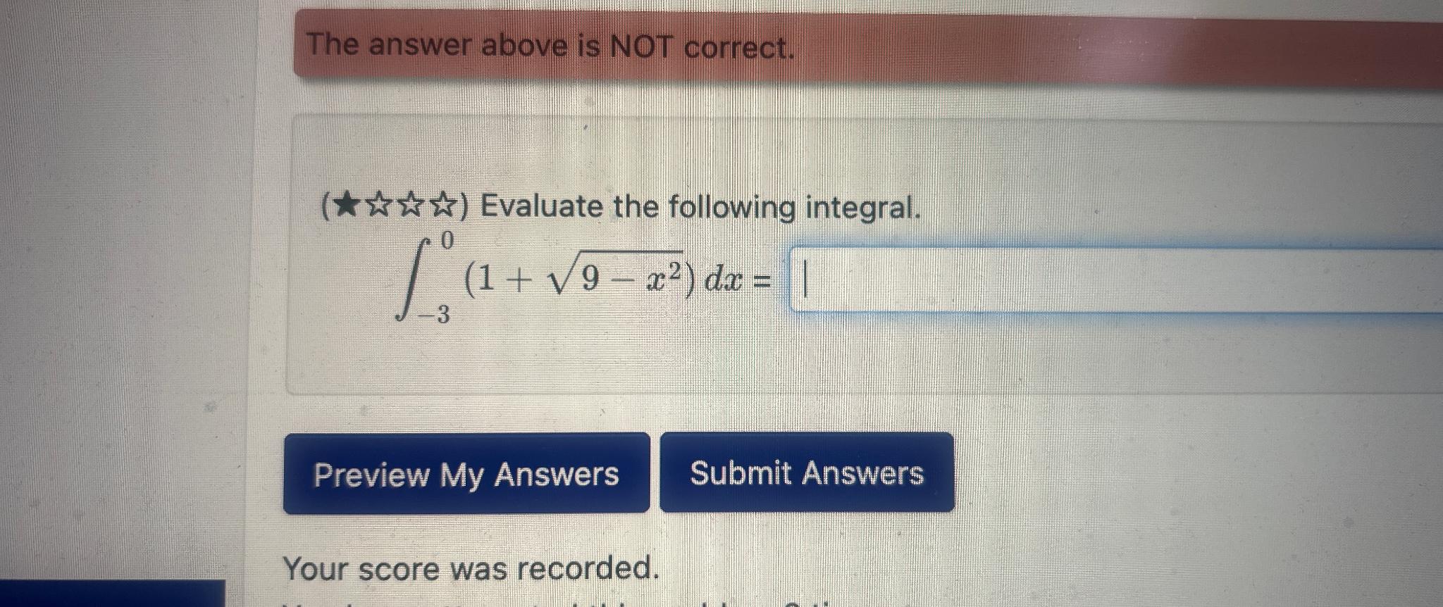 Solved The answer above is NOT correct.∫-30(1+9-x22)dx=Your | Chegg.com