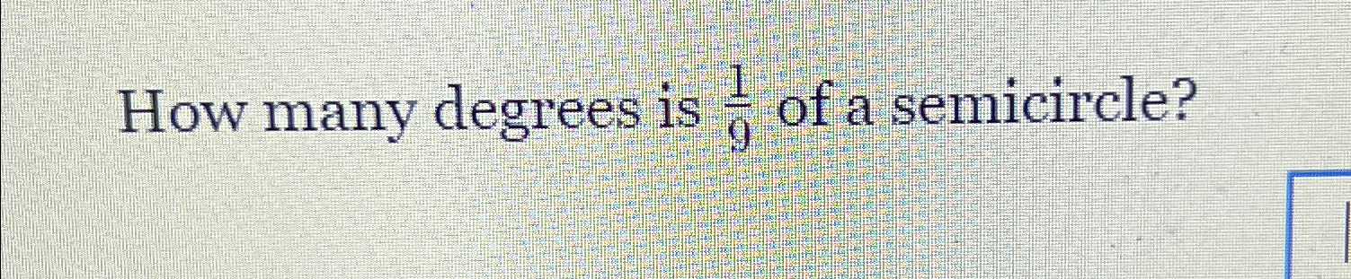 solved-how-many-degrees-is-19-of-a-semicircle-chegg-chegg