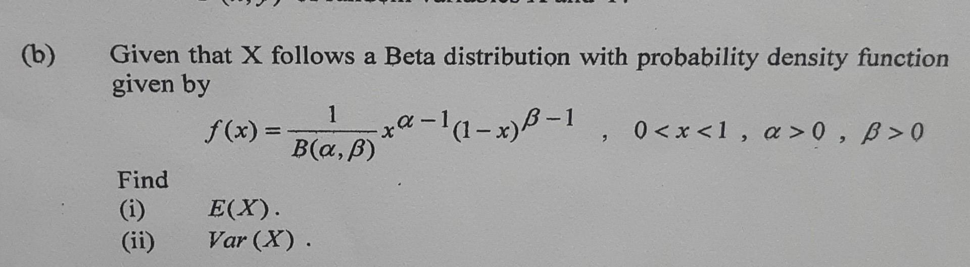 Solved (b) Given That X Follows A Beta Distribution With | Chegg.com