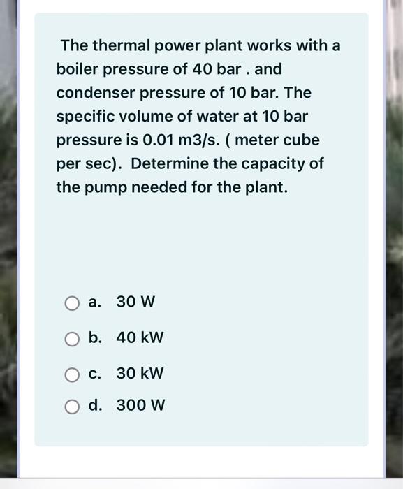 Solved The Thermal Power Plant Works With A Boiler Pressure | Chegg.com