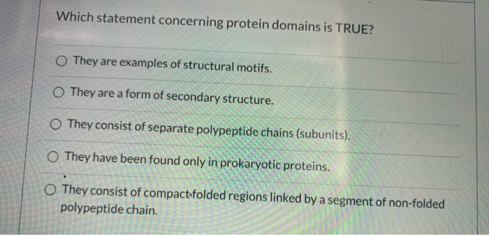 Which Statement Is True Regarding Complete Proteins Solved Which statement concerning protein domains is TRUE? | Chegg.com