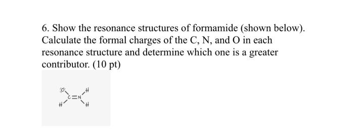 Solved 6. Show the resonance structures of formamide (shown | Chegg.com