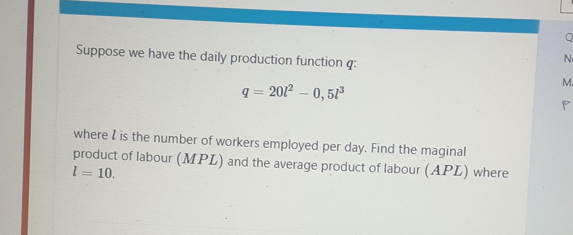 Solved Suppose we have the daily production function q : | Chegg.com