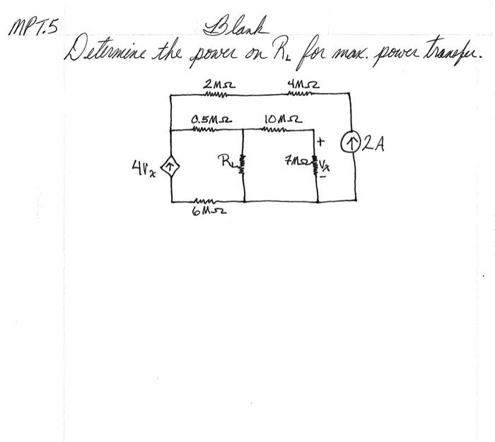 DT.5 Dlank
Deternine the poore on \( R_{L} \) for max. power tranefu.