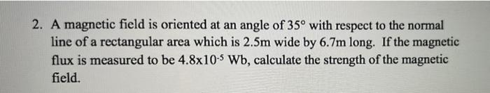 Solved 2. A magnetic field is oriented at an angle of 35° | Chegg.com