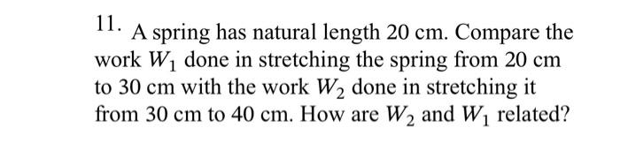 11. A spring has natural length 20 cm. Compare the | Chegg.com