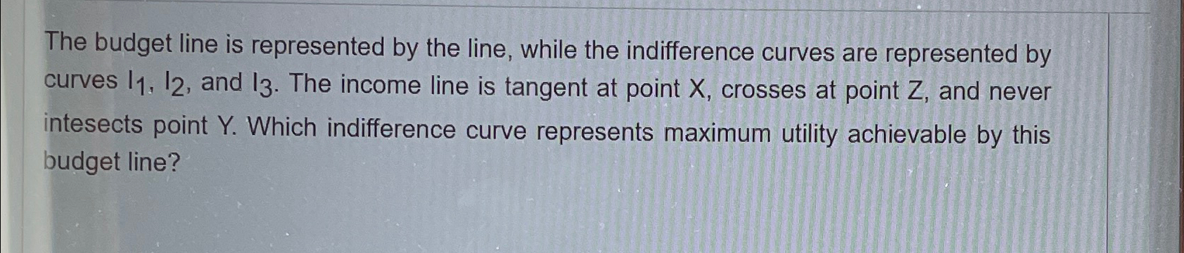 Solved The budget line is represented by the line, while the | Chegg.com
