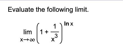 Solved Evaluate the following limit. In x 1 lim 1 + 3 х X | Chegg.com