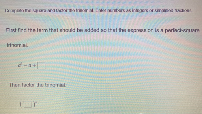 Solved Complete the square and factor the trinomial. Enter | Chegg.com